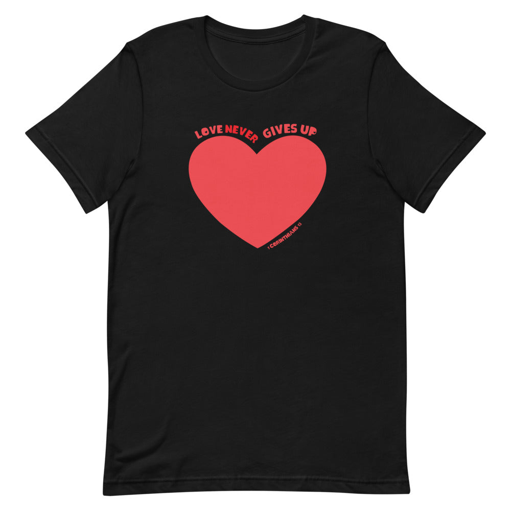 Love Never Gives Up T-Shirt