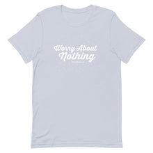 Load image into Gallery viewer, Worry About Nothing T-Shirt
